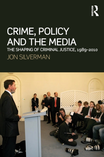 Book cover of: Crime, Policy and the Media. By: Jon Silverman