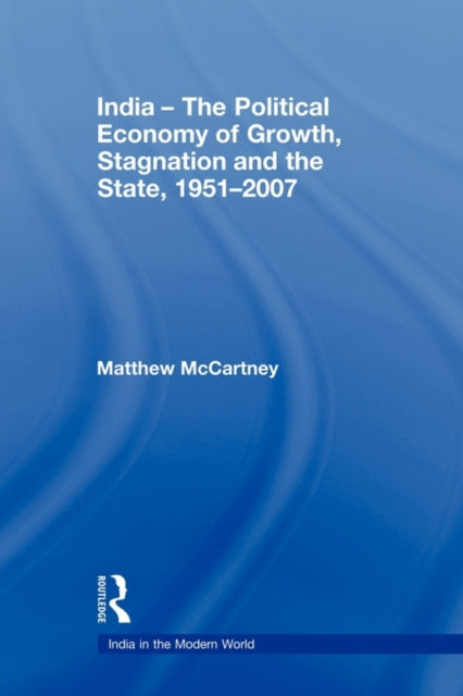 Book cover of: India - The Political Economy of Growth, Stagnation and the State, 1951-2007. By: Matthew McCartney