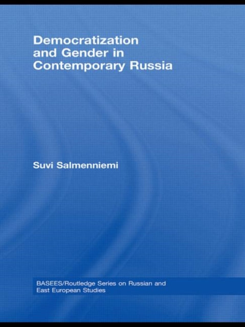 Book cover of: Democratization and Gender in Contemporary Russia. By: Suvi Salmenniemi