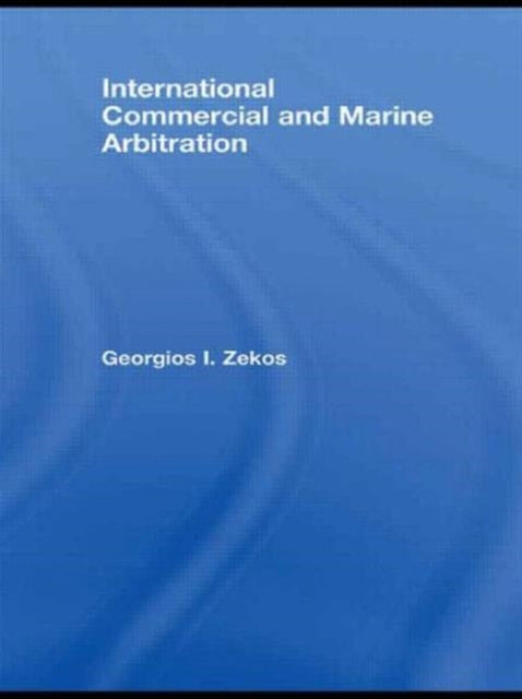 Book cover of: International Commercial and Marine Arbitration. By: Georgios I. Zekos