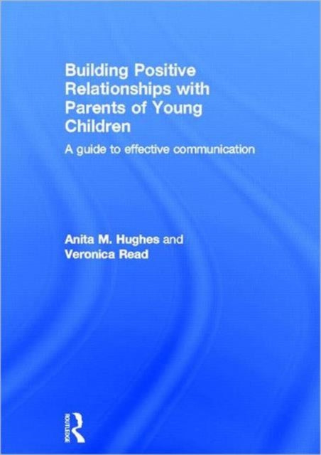 Book cover of: Building Positive Relationships with Parents of Young Children. By: Anita M. Hughes