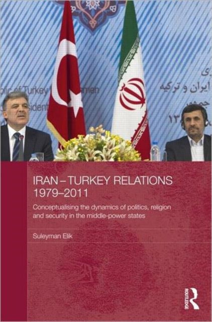 Book cover of: Iran-Turkey Relations, 1979-2011. By: Suleyman Elik