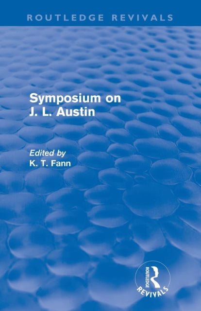 Book cover of: Symposium on J. L. Austin (Routledge Revivals). By: K. T. Fann