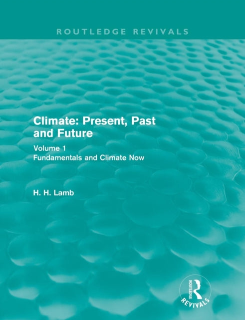Book cover of: Climate: Present, Past and Future (Routledge Revivals). By: H. H. Lamb