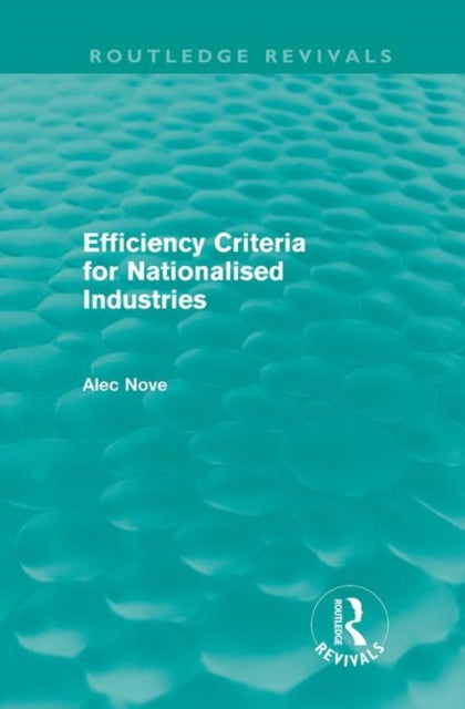 Efficiency Criteria for Nationalised Industries (Routledge Revivals)