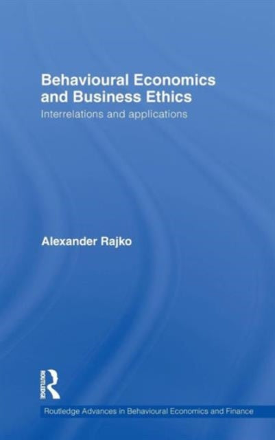 Book cover of: Behavioural Economics and Business Ethics. By: Alexander Rajko