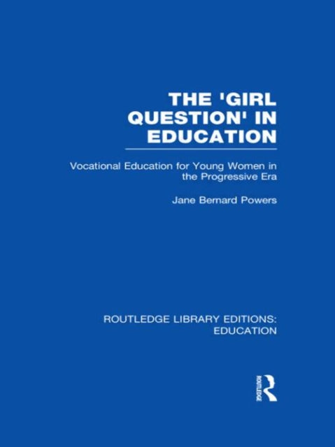 Book cover of: 'Girl Question' in Education (RLE Edu F). By: Jane Bernard-Powers