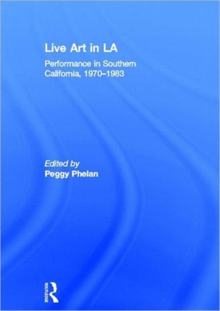 Book cover of: Live Art in LA. By: Peggy Phelan