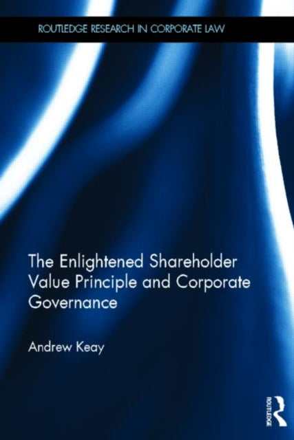 Book cover of: Enlightened Shareholder Value Principle and Corporate Governance. By: Andrew R. Keay