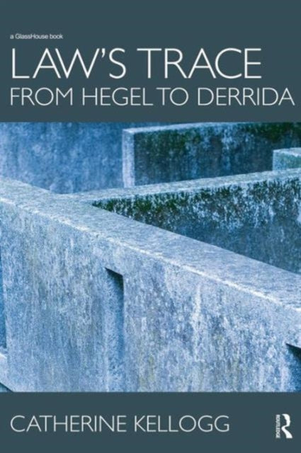 Book cover of: Law's Trace: From Hegel to Derrida. By: Catherine Kellogg