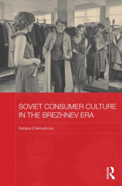 Book cover of: Soviet Consumer Culture in the Brezhnev Era. By: Natalya Chernyshova