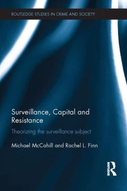 Book cover of: Surveillance, Capital and Resistance. By: Michael McCahill