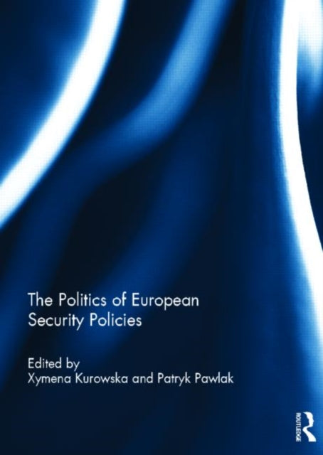 Book cover of: Politics of European Security Policies. By: Xymena Kurowska