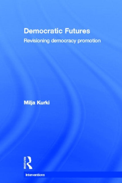 Book cover of: Democratic Futures. By: Milja Kurki