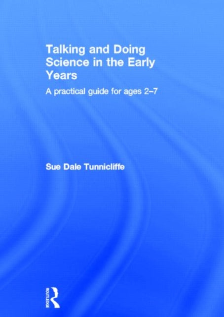 Book cover of: Talking and Doing Science in the Early Years. By: Sue Tunnicliffe
