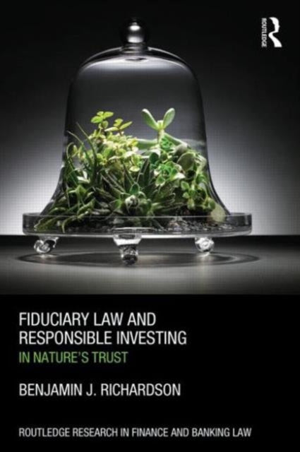 Book cover of: Fiduciary Law and Responsible Investing. By: Benjamin J. Richardson