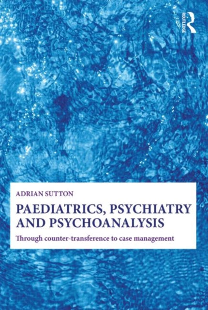 Book cover of: Paediatrics, Psychiatry and Psychoanalysis. By: Adrian Sutton
