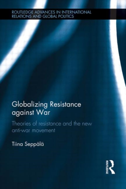 Book cover of: Globalizing Resistance against War. By: Tiina Seppälä