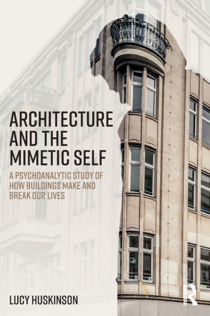 Book cover of: Architecture and the Mimetic Self. By: Lucy Huskinson