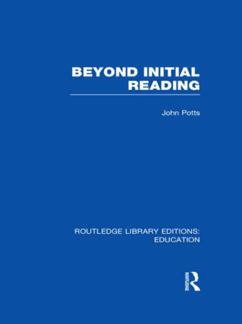 Book cover of: Beyond Initial Reading (RLE Edu I). By: John Potts