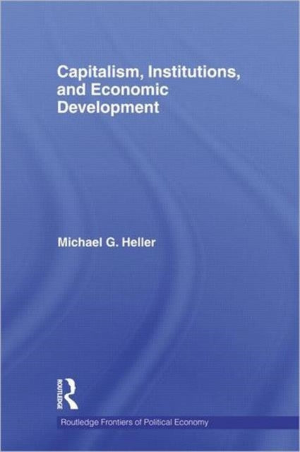 Book cover of: Capitalism, Institutions, and Economic Development. By: Michael G. Heller