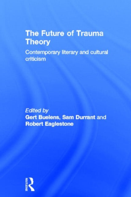 Book cover of: Future of Trauma Theory. By: Gert Buelens