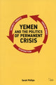 Book cover of: Yemen and the Politics of Permanent Crisis. By: Sarah Phillips
