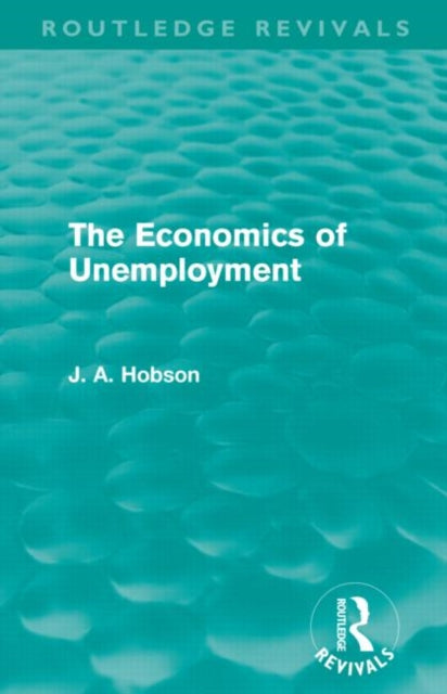 Book cover of: Economics of Unemployment (Routledge Revivals). By: John Atkinson Hobson