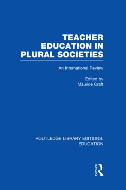 Book cover of: Teacher Education in Plural Societies (RLE Edu N). By: Maurice Craft