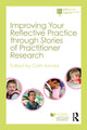 Book cover of: Improving Your Reflective Practice through Stories of Practitioner Research. By: Cath Arnold