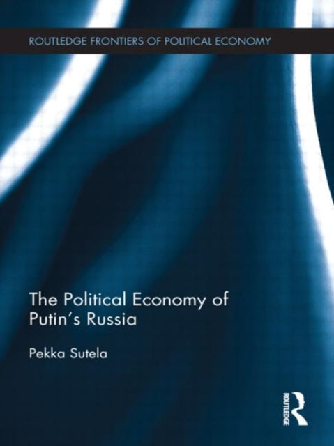 Book cover of: Political Economy of Putin's Russia. By: Pekka Sutela