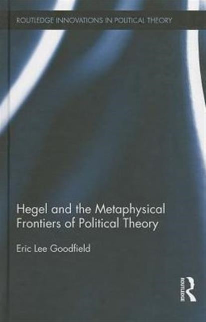 Book cover of: Hegel and the Metaphysical Frontiers of Political Theory