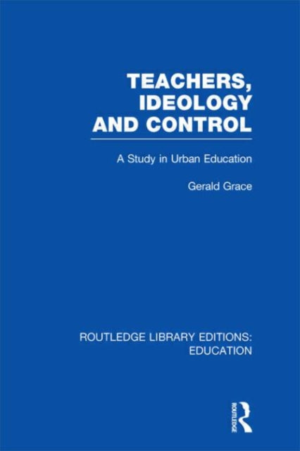 Teachers, Ideology and Control (RLE Edu N)