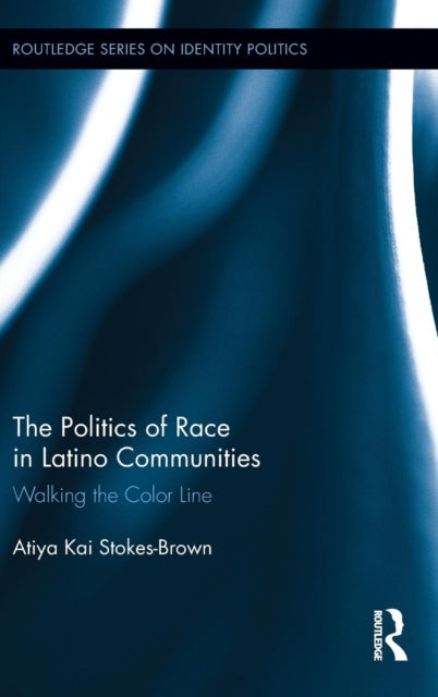 Book cover of: Politics of Race in Latino Communities. By: Atiya Kai Stokes-Brown