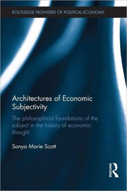 Book cover of: Architectures of Economic Subjectivity. By: Sonia Marie Scott