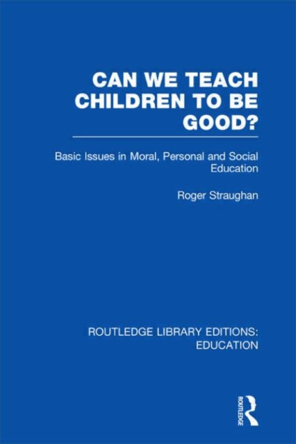 Book cover of: Can We Teach Children to be Good? (RLE Edu K). By: Richard Smith