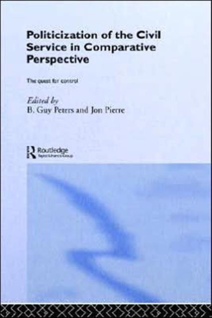 Book cover of: Politicization of the Civil Service in Comparative Perspective. By: B. Guy Peters