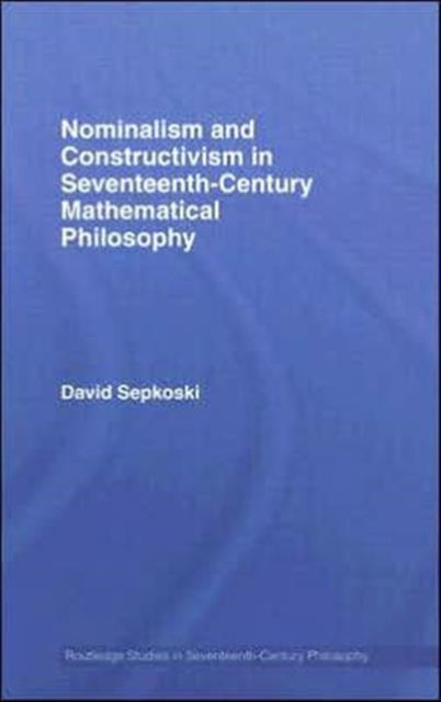 Book cover of: Nominalism and Constructivism in Seventeenth-Century Mathematical Philosophy. By: David Sepkoski