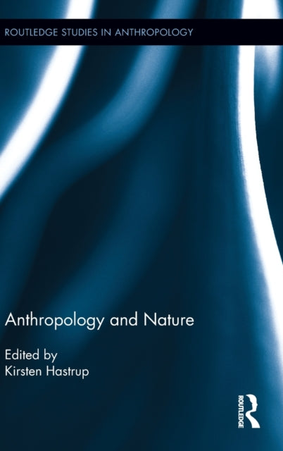 Book cover of: Anthropology and Nature. By: Kirsten Hastrup