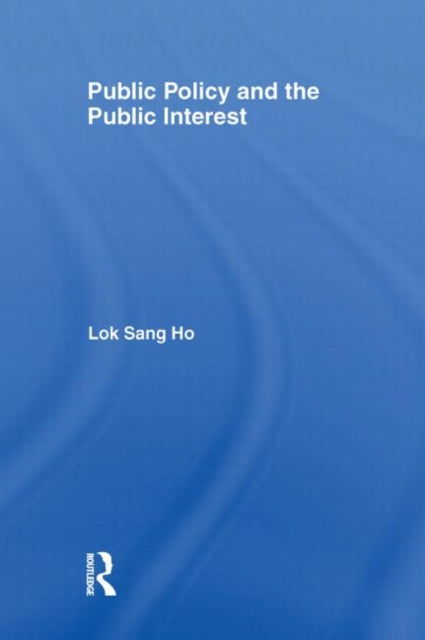 Book cover of: Public Policy and the Public Interest. By: Lok-sang Ho