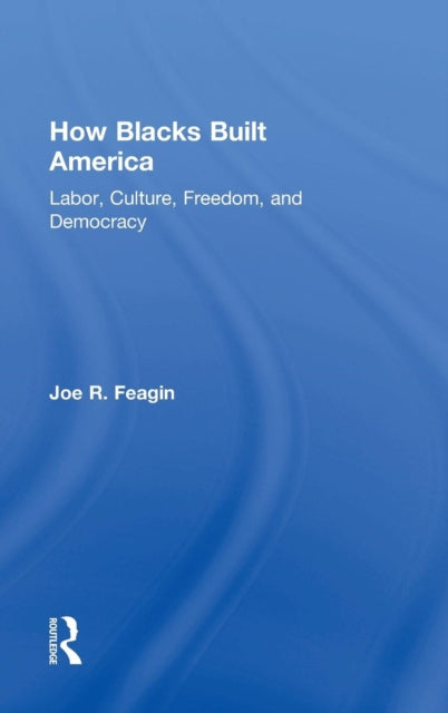 Book cover of: How Blacks Built America. By: Joe R. Feagin