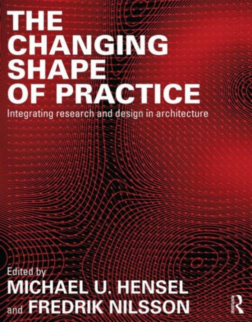 Book cover of: Changing Shape of Practice. By: Michael Hensel
