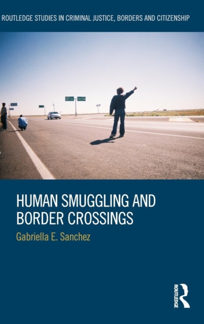 Book cover of: Human Smuggling and Border Crossings. By: Gabriella E. Sanchez