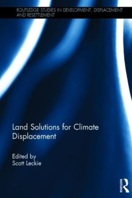 Book cover of: Land Solutions for Climate Displacement. By: Scott Leckie