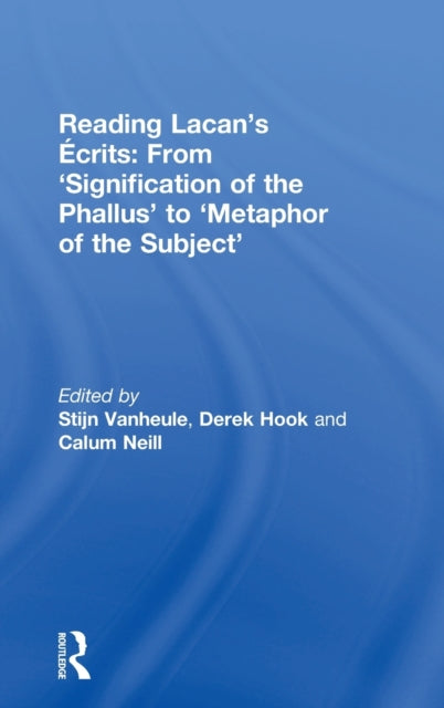 Book cover of: Reading Lacan’s Ecrits: From ‘Signification of the Phallus’ to ‘Metaphor of the Subject’. By: Stijn Vanheule