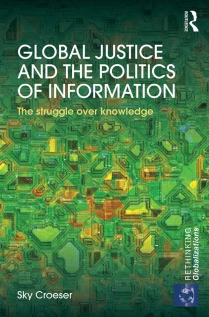 Book cover of: Global Justice and the Politics of Information. By: Sky Croeser