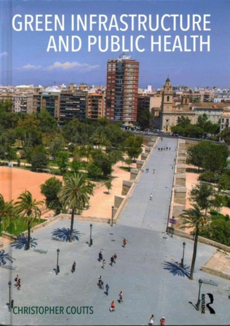 Book cover of: Green Infrastructure and Public Health. By: Christopher Coutts