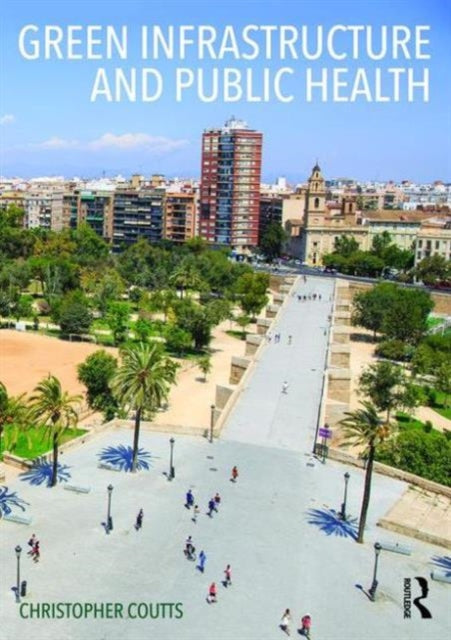 Book cover of: Green Infrastructure and Public Health. By: Christopher Coutts