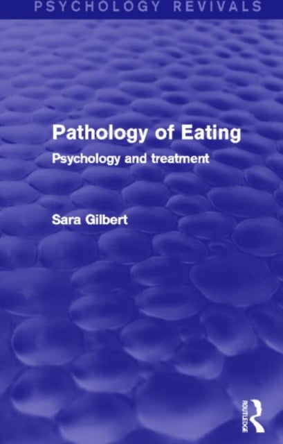 Book cover of: Pathology of Eating (Psychology Revivals). By: Sara Gilbert