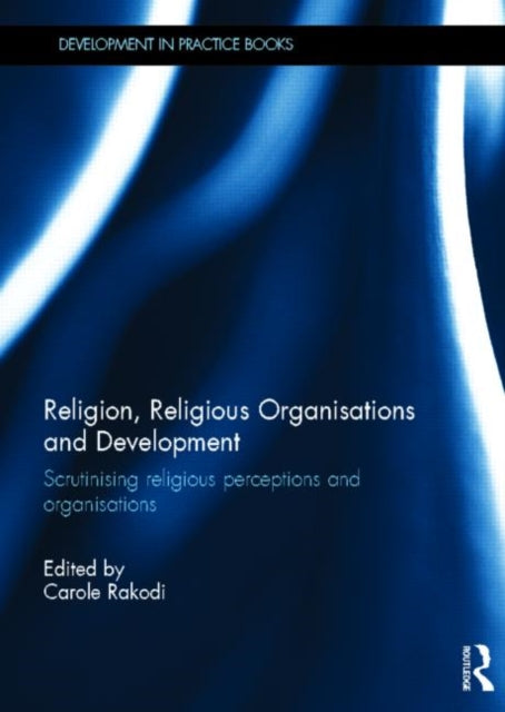 Book cover of: Religion, Religious Organisations and Development. By: Carole Rakodi